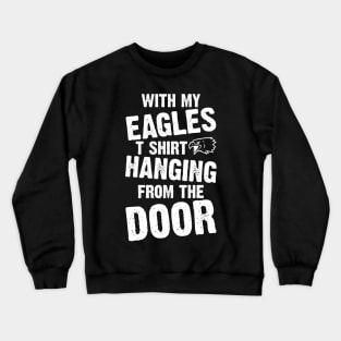 With My Eagles Tshirt Hanging From The Door Crewneck Sweatshirt